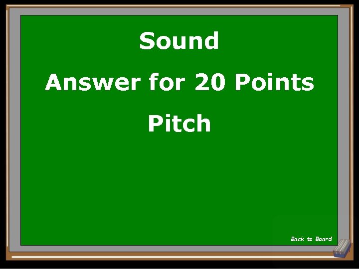 Sound Answer for 20 Points Pitch Back to Board 