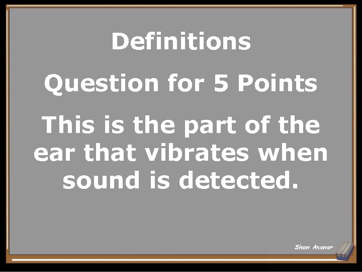 Definitions Question for 5 Points This is the part of the ear that vibrates