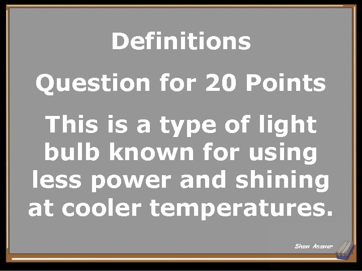 Definitions Question for 20 Points This is a type of light bulb known for