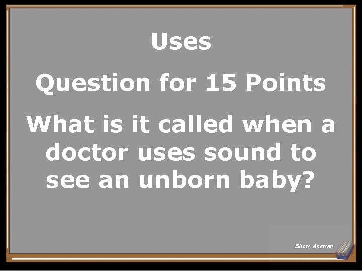 Uses Question for 15 Points What is it called when a doctor uses sound