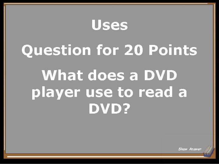 Uses Question for 20 Points What does a DVD player use to read a