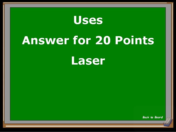 Uses Answer for 20 Points Laser Back to Board 