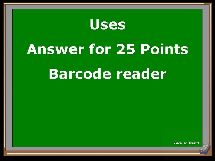 Uses Answer for 25 Points Barcode reader Back to Board 