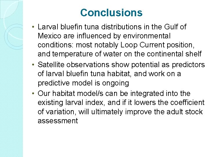 Conclusions • Larval bluefin tuna distributions in the Gulf of Mexico are influenced by