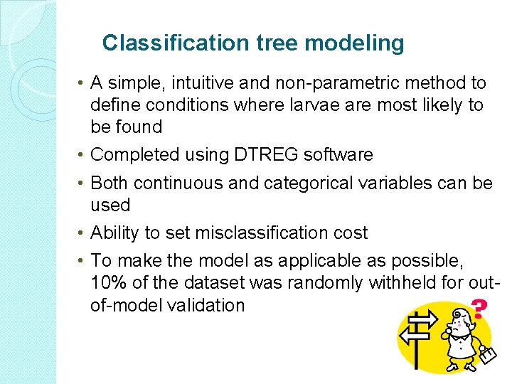 Classification tree modeling • A simple, intuitive and non-parametric method to define conditions where