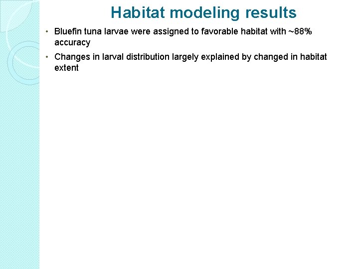 Habitat modeling results • Bluefin tuna larvae were assigned to favorable habitat with ~88%