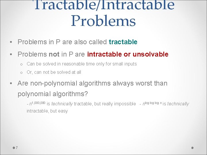 Tractable/Intractable Problems • Problems in P are also called tractable • Problems not in