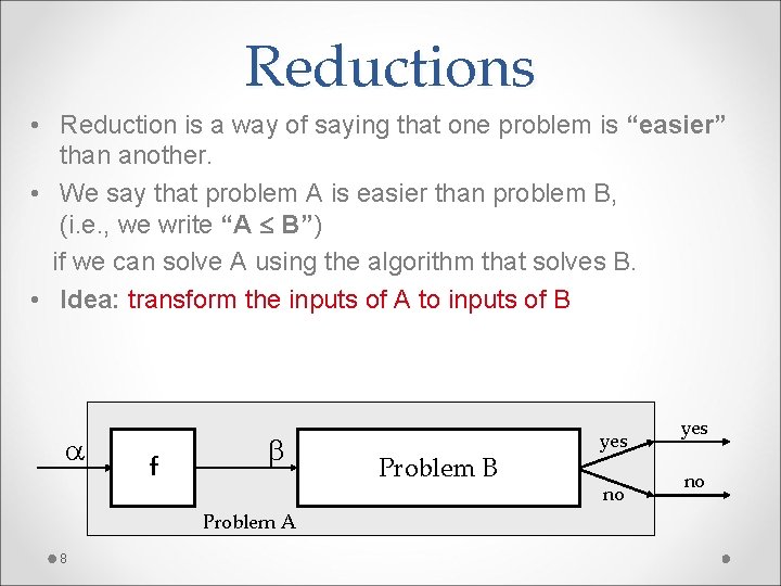 Reductions • Reduction is a way of saying that one problem is “easier” than