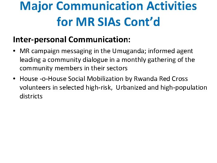 Major Communication Activities for MR SIAs Cont’d Inter-personal Communication: • MR campaign messaging in