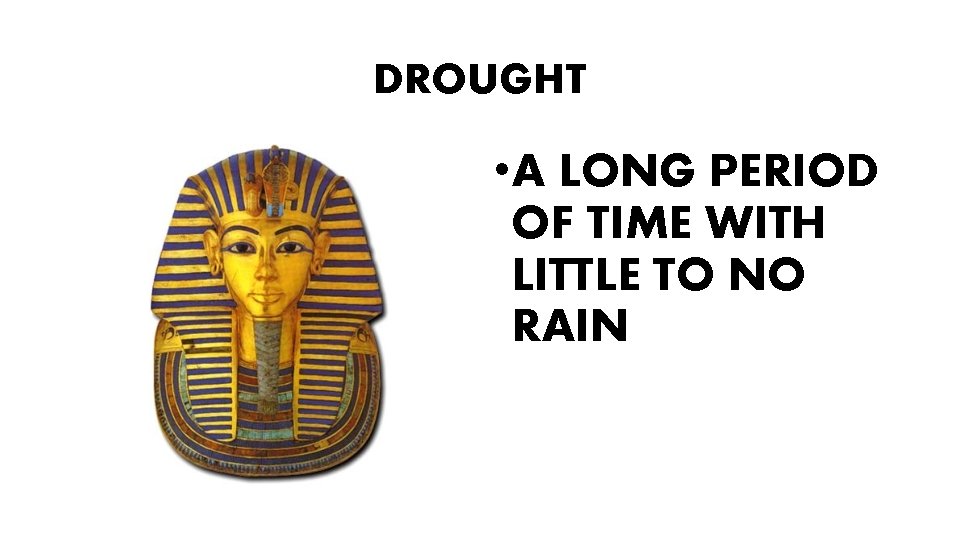 DROUGHT • A LONG PERIOD OF TIME WITH LITTLE TO NO RAIN 