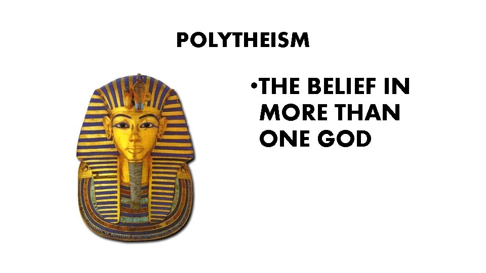 POLYTHEISM • THE BELIEF IN MORE THAN ONE GOD 