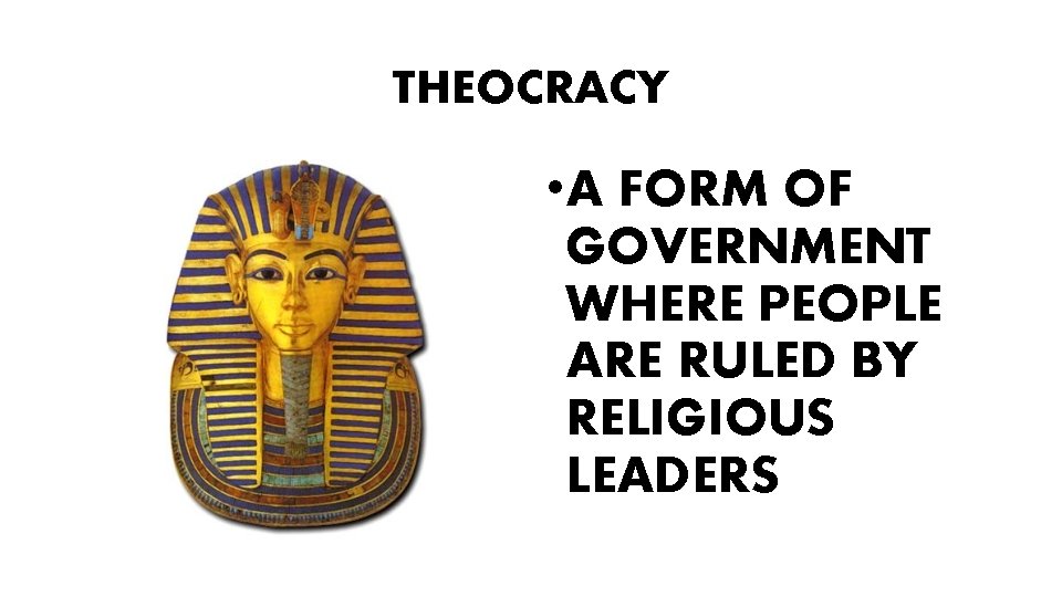 THEOCRACY • A FORM OF GOVERNMENT WHERE PEOPLE ARE RULED BY RELIGIOUS LEADERS 