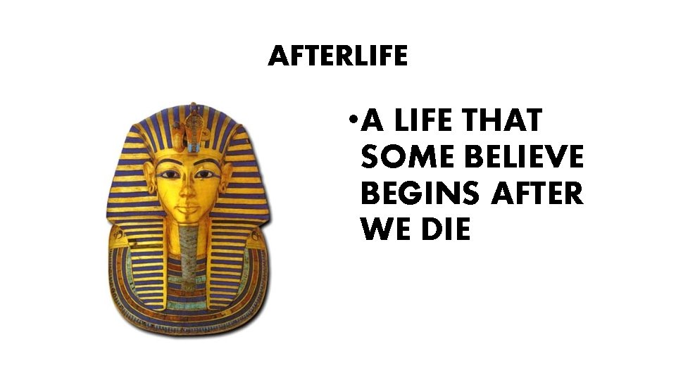 AFTERLIFE • A LIFE THAT SOME BELIEVE BEGINS AFTER WE DIE 