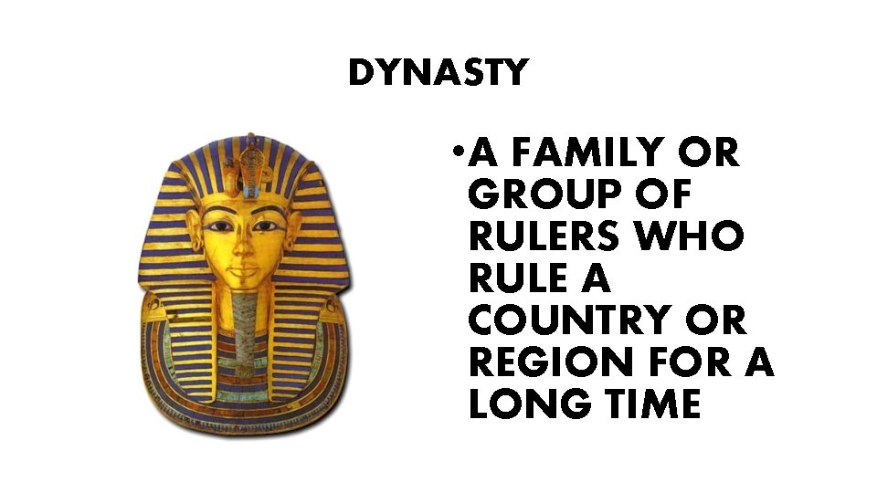 DYNASTY • A FAMILY OR GROUP OF RULERS WHO RULE A COUNTRY OR REGION
