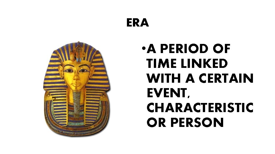 ERA • A PERIOD OF TIME LINKED WITH A CERTAIN EVENT, CHARACTERISTIC OR PERSON