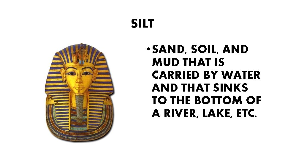 SILT • SAND, SOIL, AND MUD THAT IS CARRIED BY WATER AND THAT SINKS