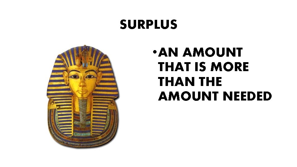 SURPLUS • AN AMOUNT THAT IS MORE THAN THE AMOUNT NEEDED 