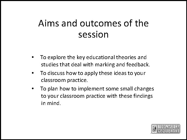 Aims and outcomes of the session • • • To explore the key educational
