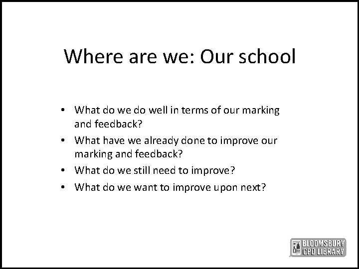 Where are we: Our school • What do well in terms of our marking