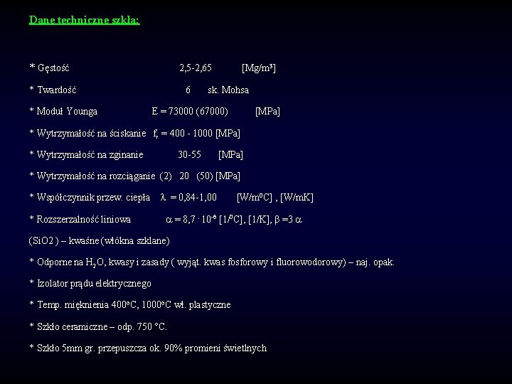 Dane techniczne szkła: * Gęstość 2, 5 -2, 65 * Twardość * Moduł Younga