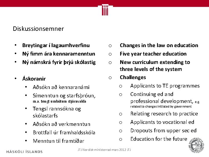 Diskussionsemner • Breytingar í lagaumhverfinu • Ný fimm ára kennaramenntun • Ný námskrá fyrir