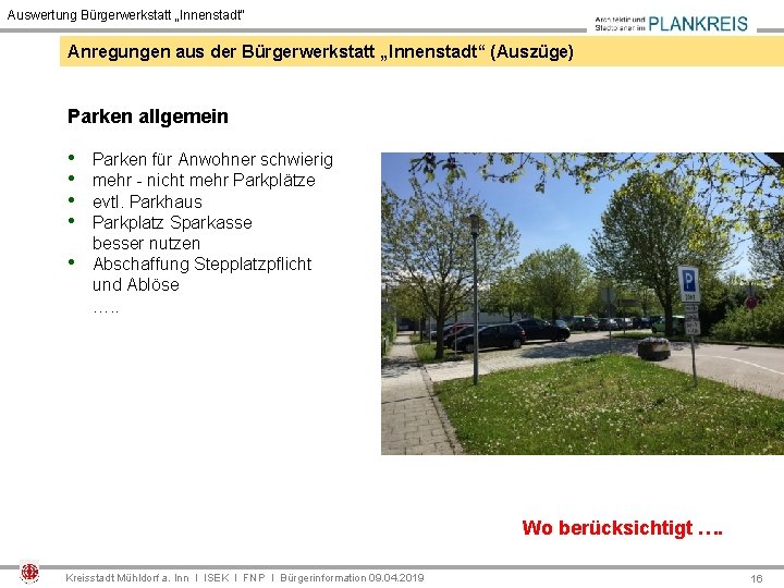 Auswertung Bürgerwerkstatt „Innenstadt“ Anregungen aus der Bürgerwerkstatt „Innenstadt“ (Auszüge) Parken allgemein • • •