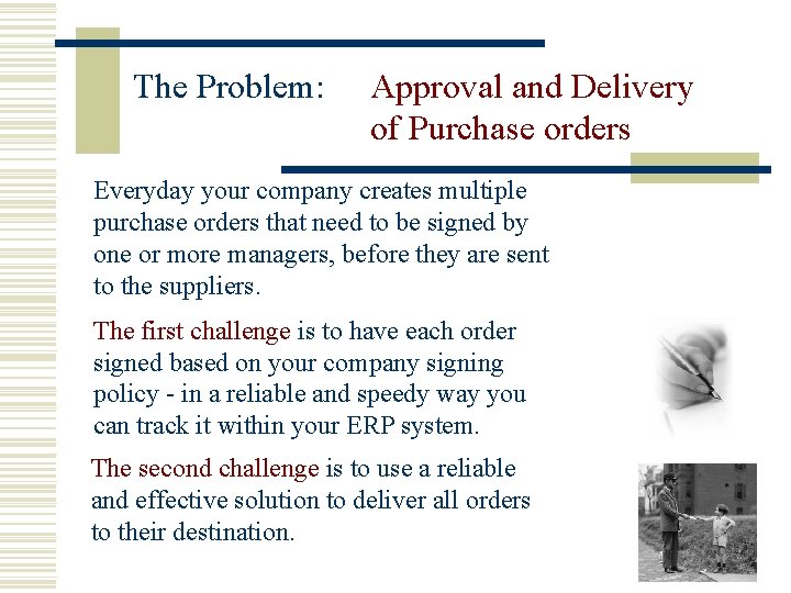 The Problem: Approval and Delivery of Purchase orders Everyday your company creates multiple purchase