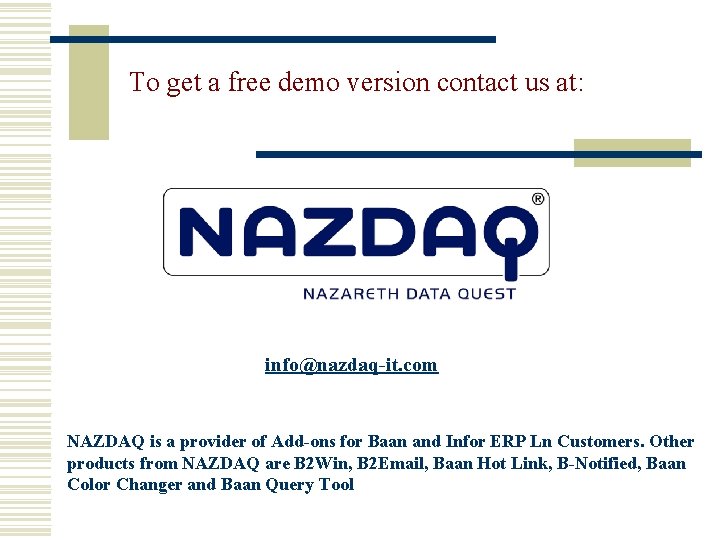 To get a free demo version contact us at: info@nazdaq-it. com NAZDAQ is a