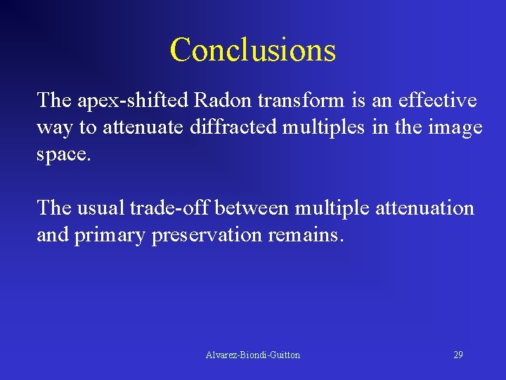 Conclusions The apex-shifted Radon transform is an effective way to attenuate diffracted multiples in