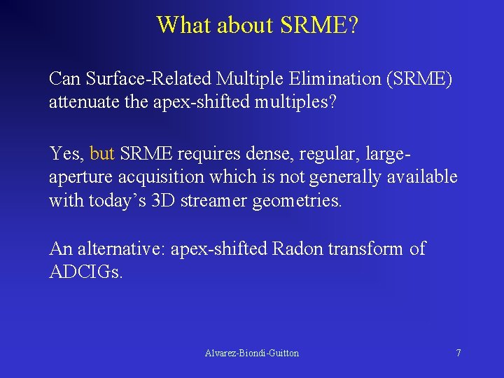 What about SRME? Can Surface-Related Multiple Elimination (SRME) attenuate the apex-shifted multiples? Yes, but