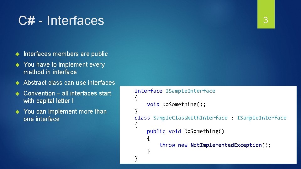 C# - Interfaces members are public You have to implement every method in interface C# - Interfaces members are public You have to implement every method in interface