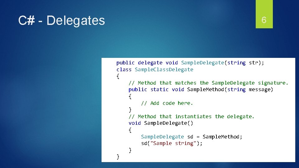 C# - Delegates 6 public delegate void Sample. Delegate(string str); class Sample. Class. Delegate C# - Delegates 6 public delegate void Sample. Delegate(string str); class Sample. Class. Delegate
