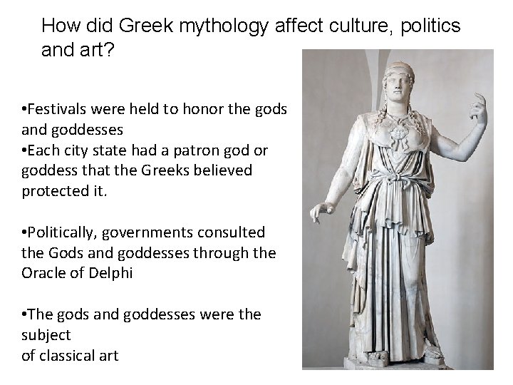 How did Greek mythology affect culture, politics and art? • Festivals were held to