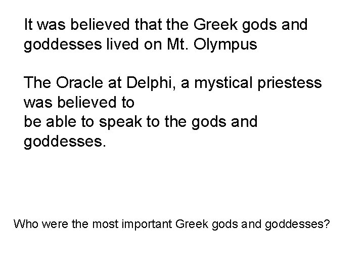 It was believed that the Greek gods and goddesses lived on Mt. Olympus The