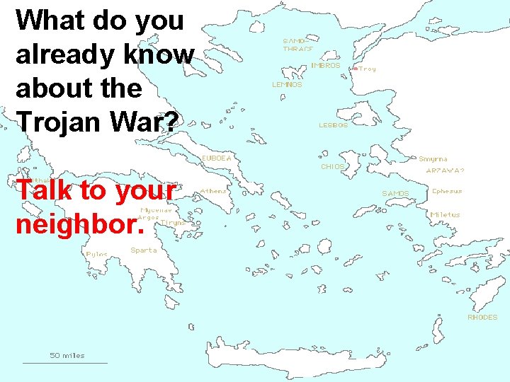 What do you already know about the Trojan War? Talk to your neighbor. 