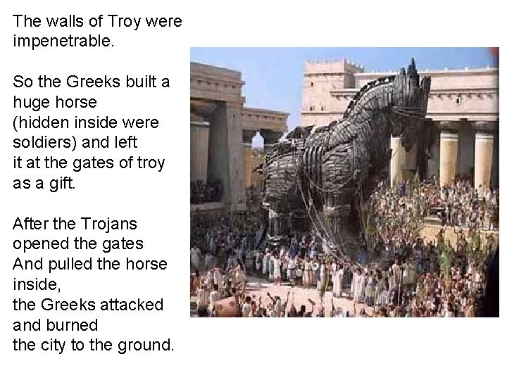 The walls of Troy were impenetrable. So the Greeks built a huge horse (hidden