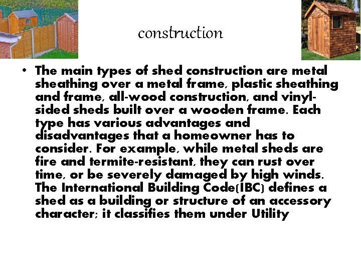 construction • The main types of shed construction are metal sheathing over a metal