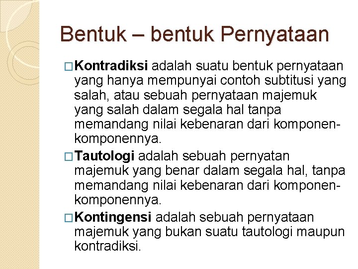 Bentuk – bentuk Pernyataan �Kontradiksi adalah suatu bentuk pernyataan yang hanya mempunyai contoh subtitusi