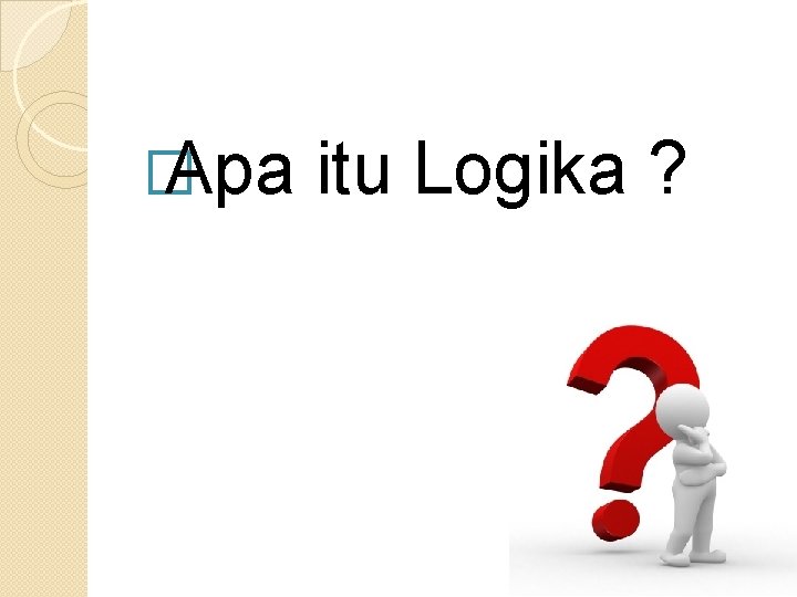 � Apa itu Logika ? 