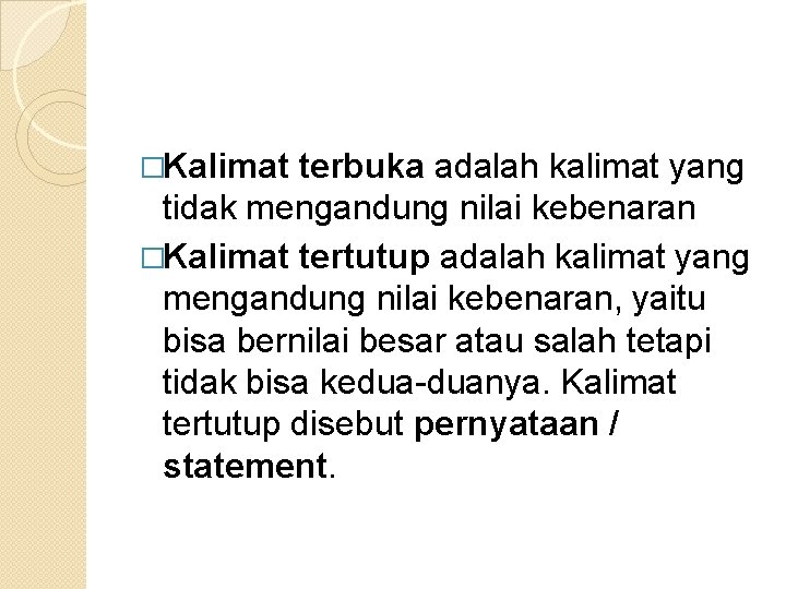 �Kalimat terbuka adalah kalimat yang tidak mengandung nilai kebenaran �Kalimat tertutup adalah kalimat yang