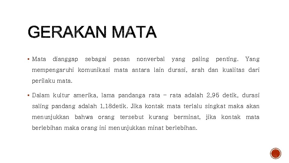 § Mata dianggap sebagai pesan nonverbal yang paling penting. Yang mempengaruhi komunikasi mata antara