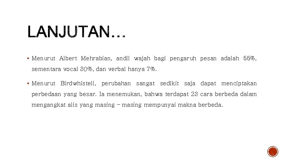 § Menurut Albert Mehrabian, andil wajah bagi pengaruh pesan adalah 55%, sementara vocal 30%,