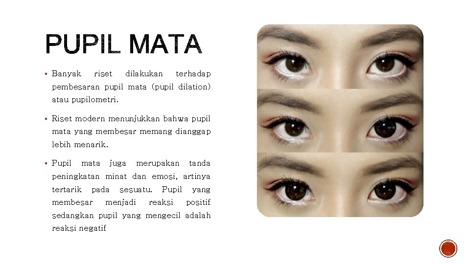 § Banyak riset dilakukan terhadap pembesaran pupil mata (pupil dilation) atau pupilometri. § Riset