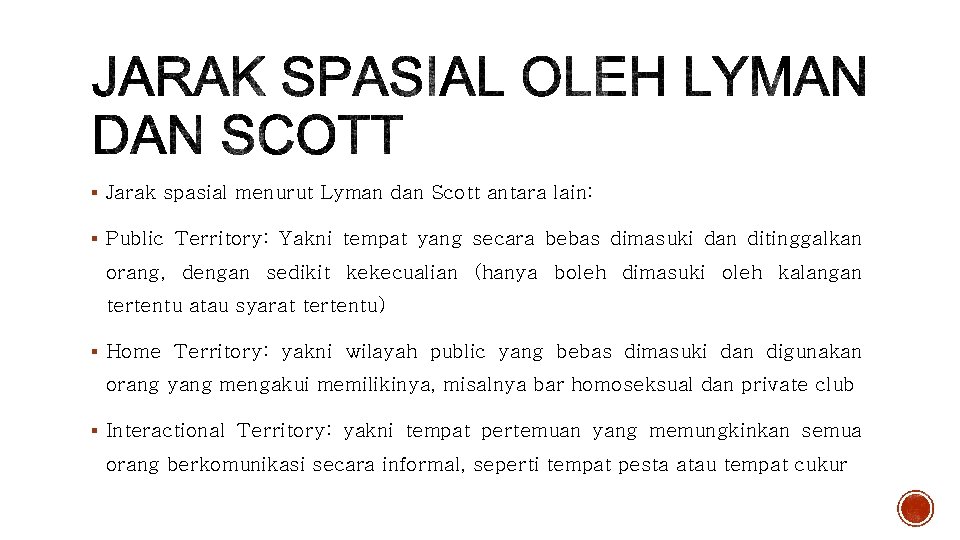 § Jarak spasial menurut Lyman dan Scott antara lain: § Public Territory: Yakni tempat