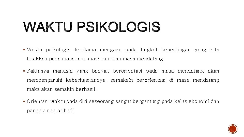 § Waktu psikologis terutama mengacu pada tingkat kepentingan yang kita letakkan pada masa lalu,
