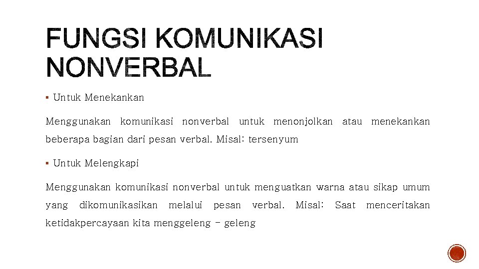 § Untuk Menekankan Menggunakan komunikasi nonverbal untuk menonjolkan atau menekankan beberapa bagian dari pesan