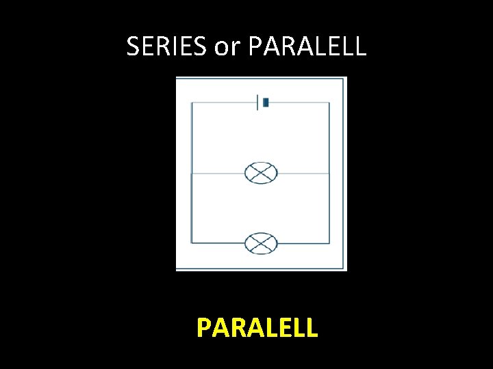 SERIES or PARALELL 
