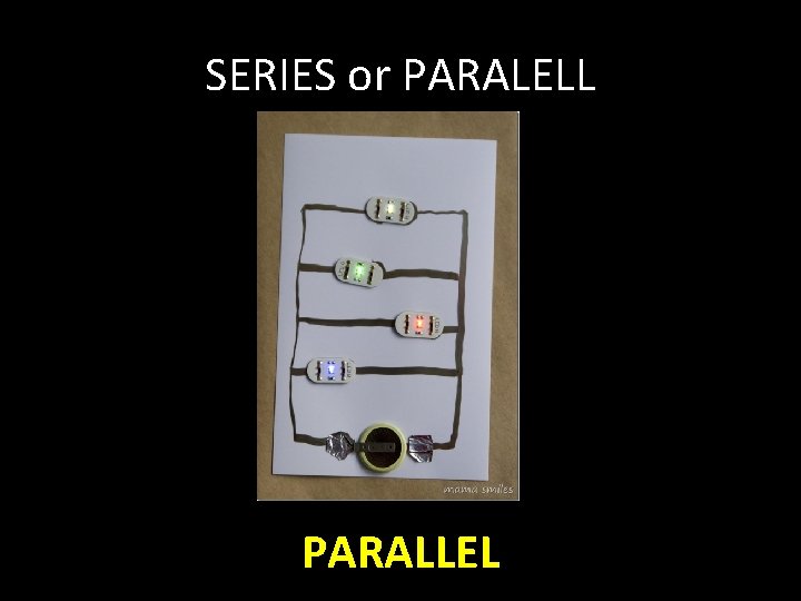 SERIES or PARALELL PARALLEL 