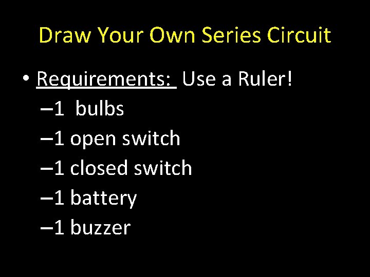 Draw Your Own Series Circuit • Requirements: Use a Ruler! – 1 bulbs –