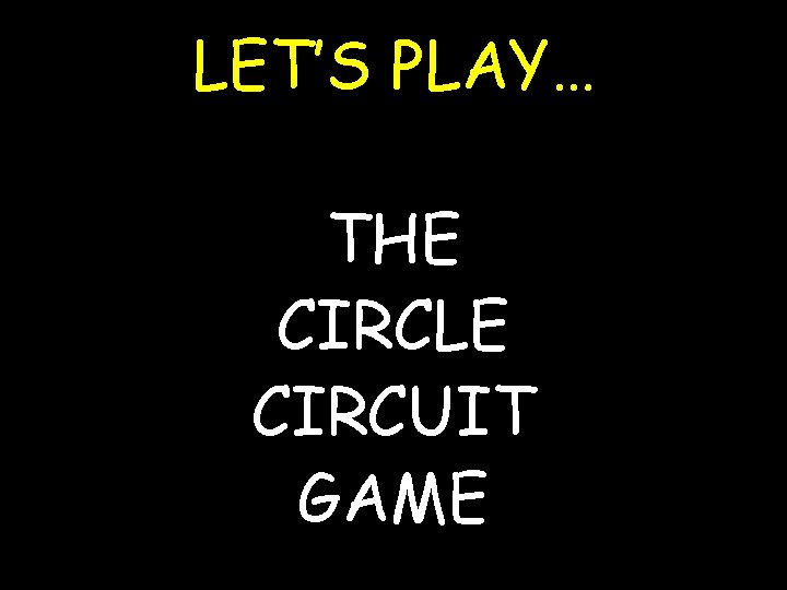 LET’S PLAY… THE CIRCLE CIRCUIT GAME 